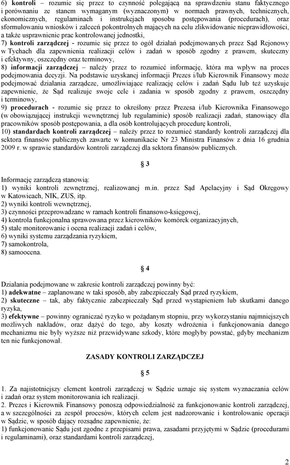 jednostki, 7) kontroli zarządczej - rozumie się przez to ogół działań podejmowanych przez Sąd Rejonowy w Tychach dla zapewnienia realizacji celów i zadań w sposób zgodny z prawem, skuteczny i