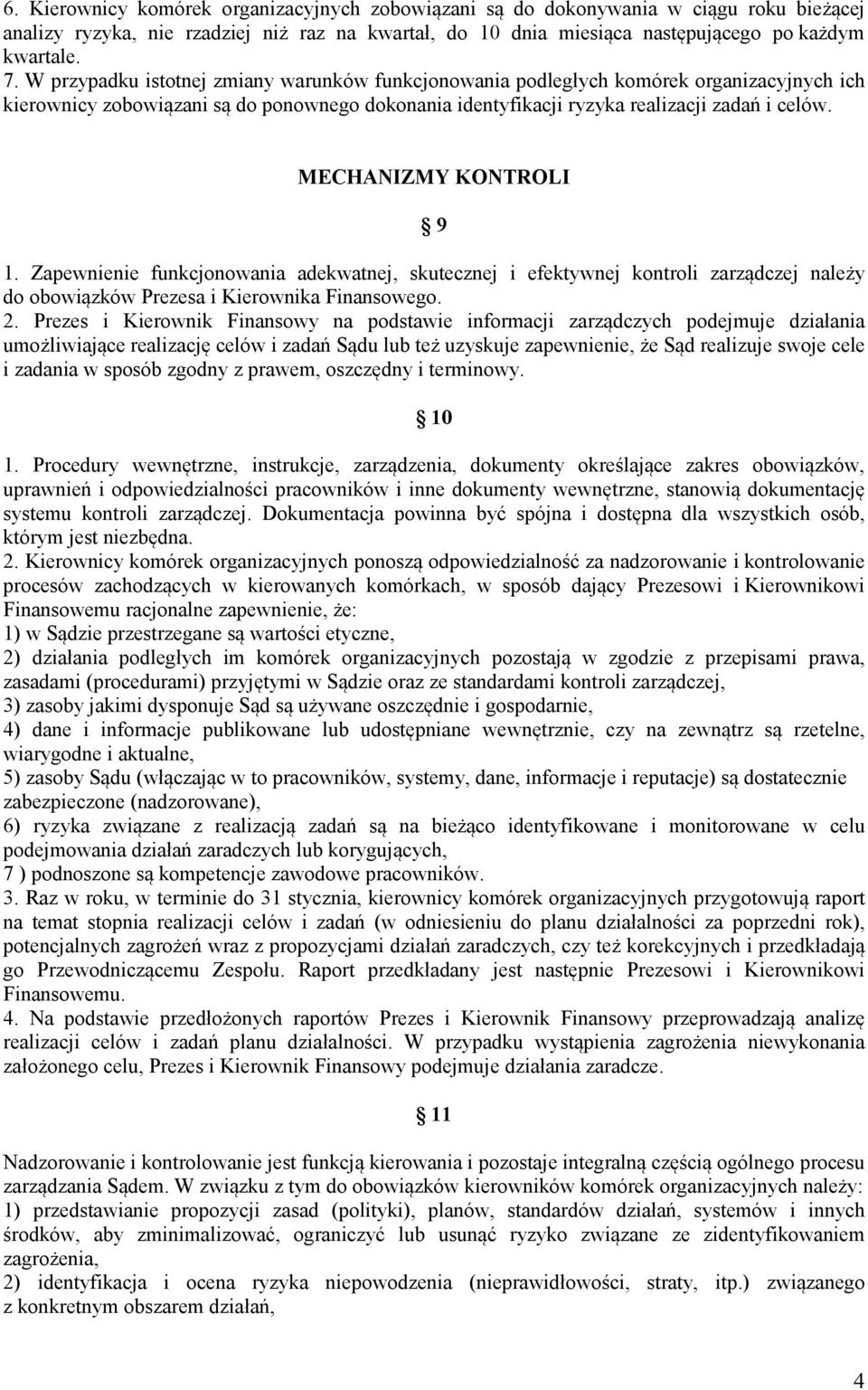 MECHANIZMY KONTROLI 9 1. Zapewnienie funkcjonowania adekwatnej, skutecznej i efektywnej kontroli zarządczej należy do obowiązków Prezesa i Kierownika Finansowego. 2.