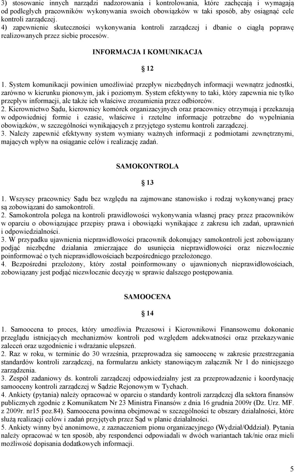 System komunikacji powinien umożliwiać przepływ niezbędnych informacji wewnątrz jednostki, zarówno w kierunku pionowym, jak i poziomym.