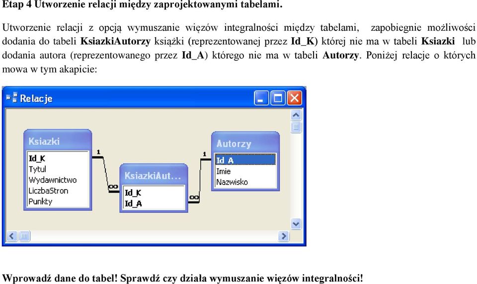 tabeli KsiazkiAutorzy książki (reprezentowanej przez Id_K) której nie ma w tabeli Ksiazki lub dodania autora