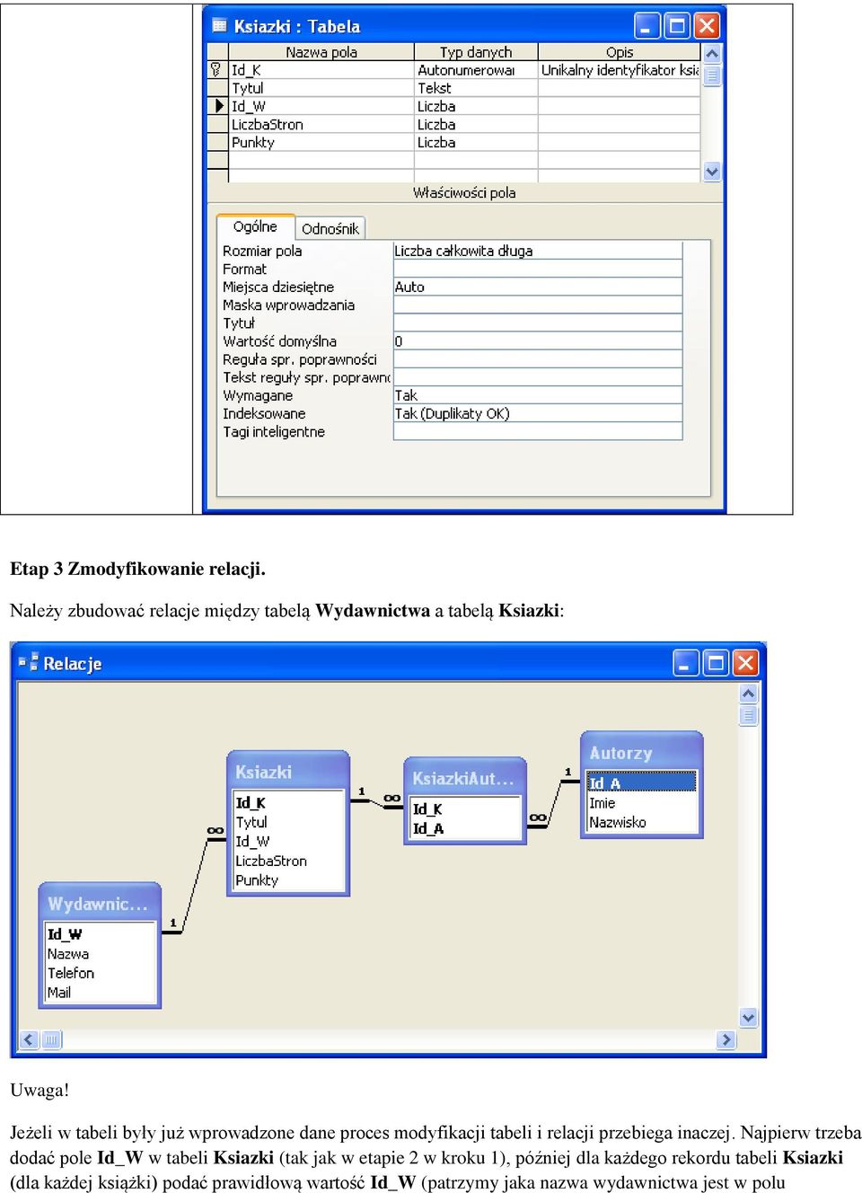 Najpierw trzeba dodać pole Id_W w tabeli Ksiazki (tak jak w etapie 2 w kroku 1), później dla każdego