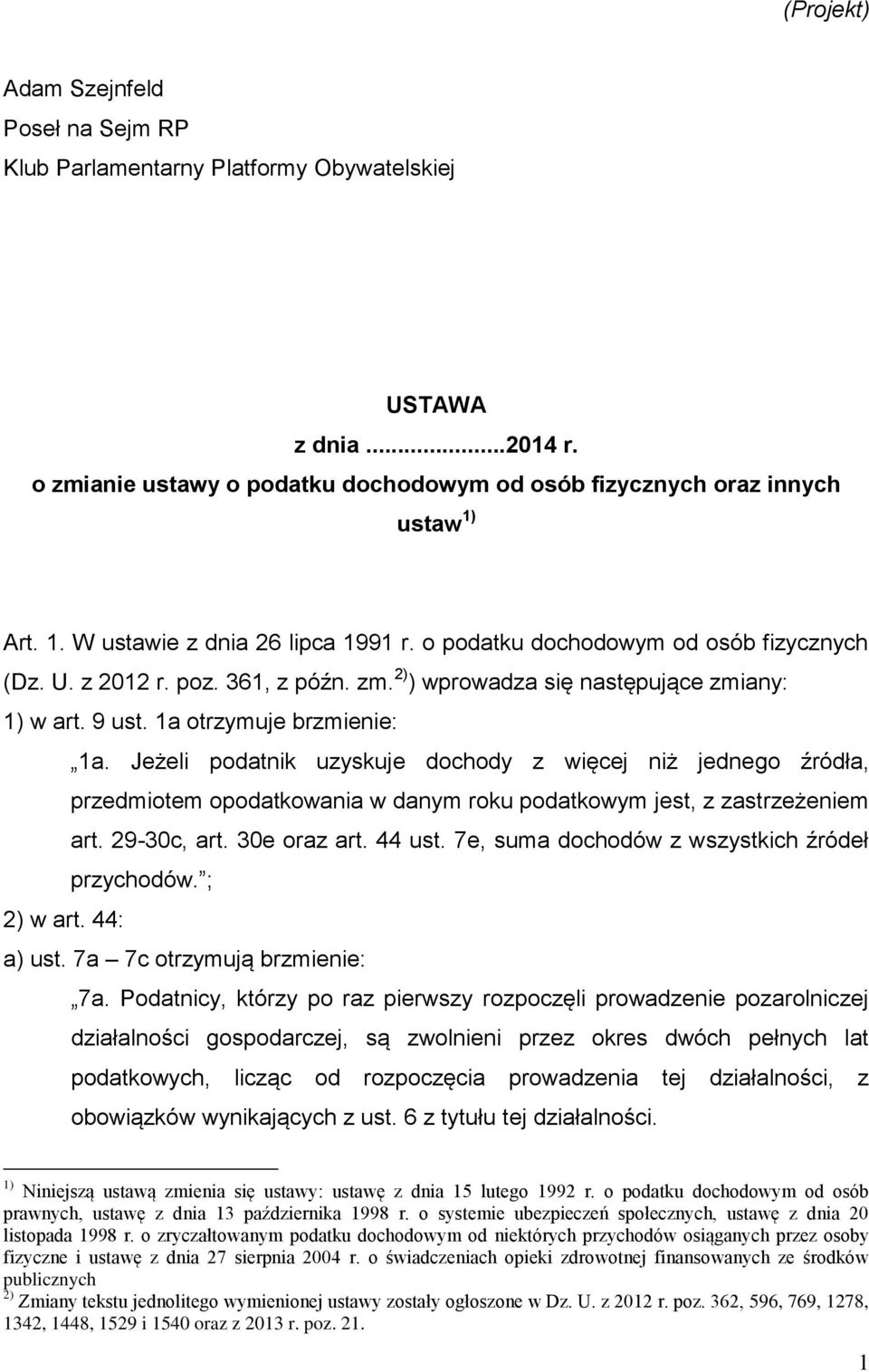 1a otrzymuje brzmienie: 1a. Jeżeli podatnik uzyskuje dochody z więcej niż jednego źródła, przedmiotem opodatkowania w danym roku podatkowym jest, z zastrzeżeniem art. 29-30c, art. 30e oraz art.