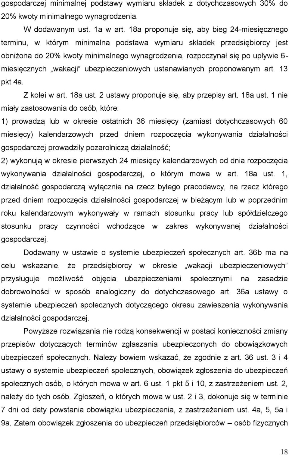 miesięcznych wakacji ubezpieczeniowych ustanawianych proponowanym art. 13 pkt 4a. Z kolei w art. 18a ust.