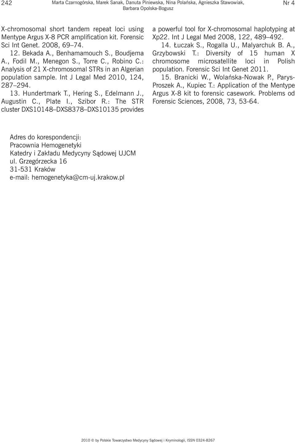 Int J Legal Med 2010, 124, 287 294. 13. Hundertmark T., Hering S., Edelmann J., Augustin C., Plate I., Szibor R.