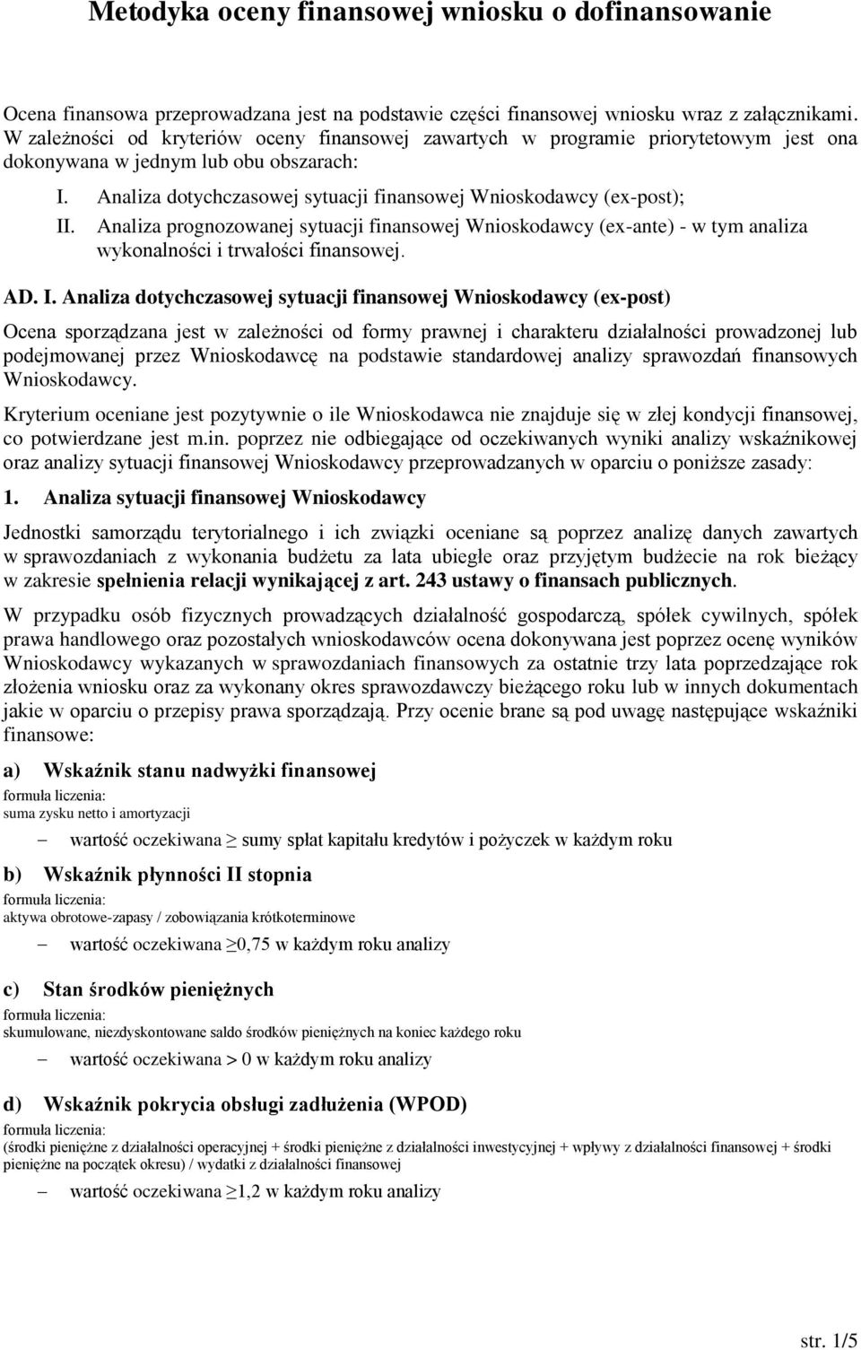 Analiza prognozowanej sytuacji finansowej Wnioskodawcy (ex-ante) - w tym analiza wykonalności i trwałości finansowej. AD. I.