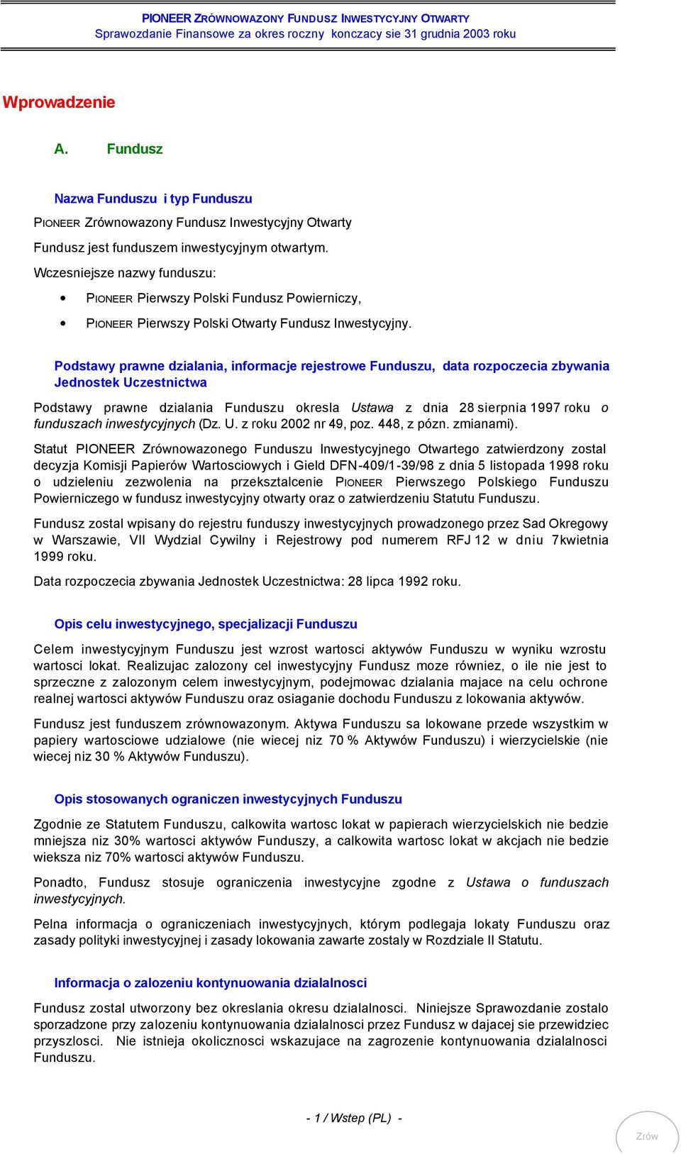 Podstawy prawne dzialania, informacje rejestrowe Funduszu, data rozpoczecia zbywania Jednostek Uczestnictwa Podstawy prawne dzialania Funduszu okresla Ustawa z dnia 28 sierpnia 1997 roku o funduszach