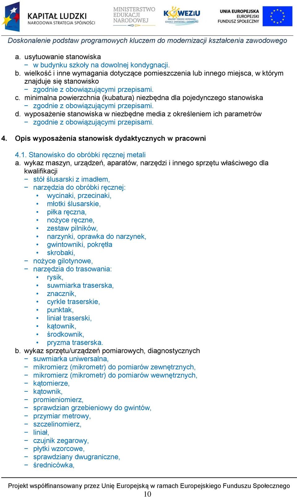 4. Opis wyposażenia stanowisk dydaktycznych w pracowni 4.1. Stanowisko do obróbki ręcznej metali a.