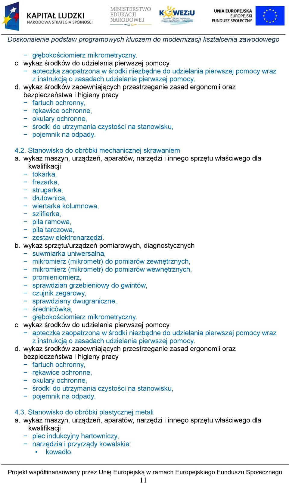 udzielania pierwszej pomocy apteczka zaopatrzona w środki niezbędne do