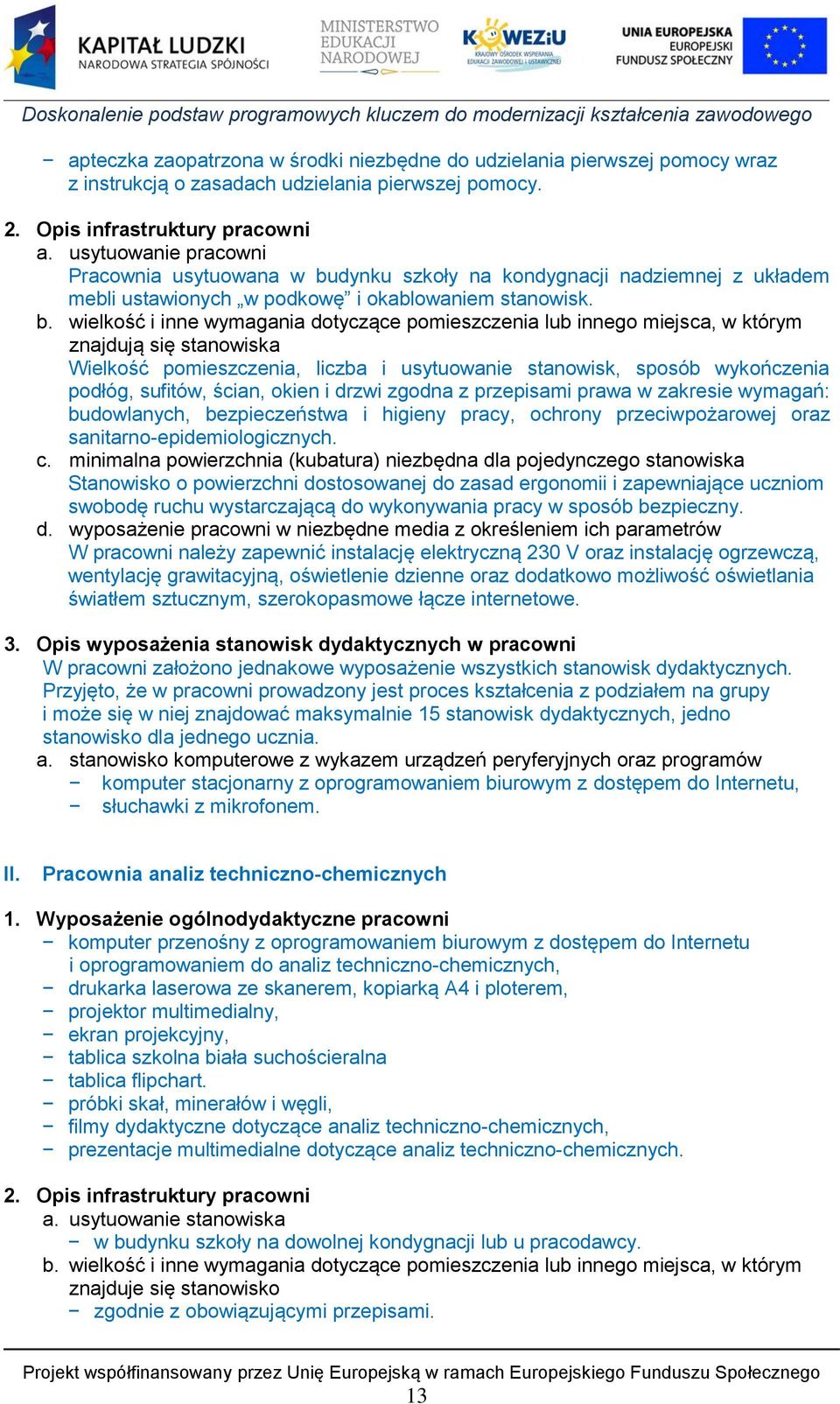 dynku szkoły na kondygnacji nadziemnej z układem mebli ustawionych w podkowę i okablowaniem stanowisk. b.
