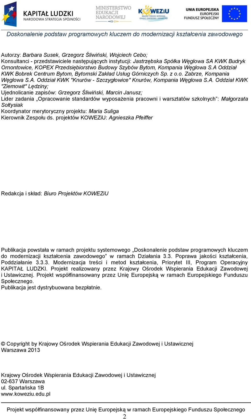 A. Oddział KWK "Ziemowit" Lędziny; Ujednolicanie zapisów: Grzegorz Śliwiński, Marcin Janusz; Lider zadania Opracowanie standardów wyposażenia pracowni i warsztatów szkolnych : Małgorzata Sołtysiak