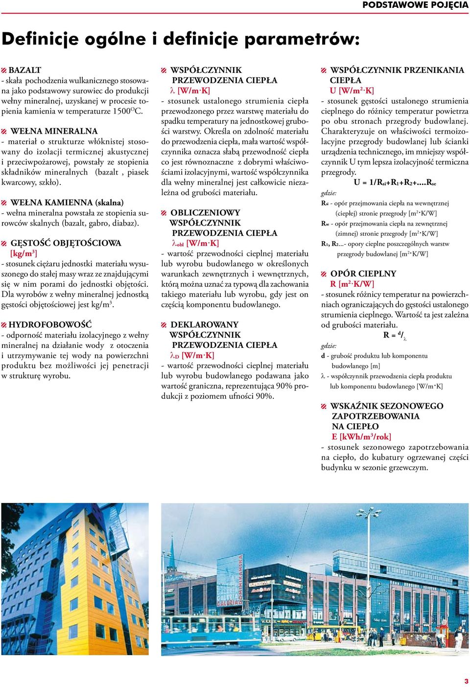 Wełna mineralna - materiał o strukturze włóknistej stosowany do izolacji termicznej akustycznej i przeciwpożarowej, powstały ze stopienia składników mineralnych (bazalt, piasek kwarcowy, szkło).