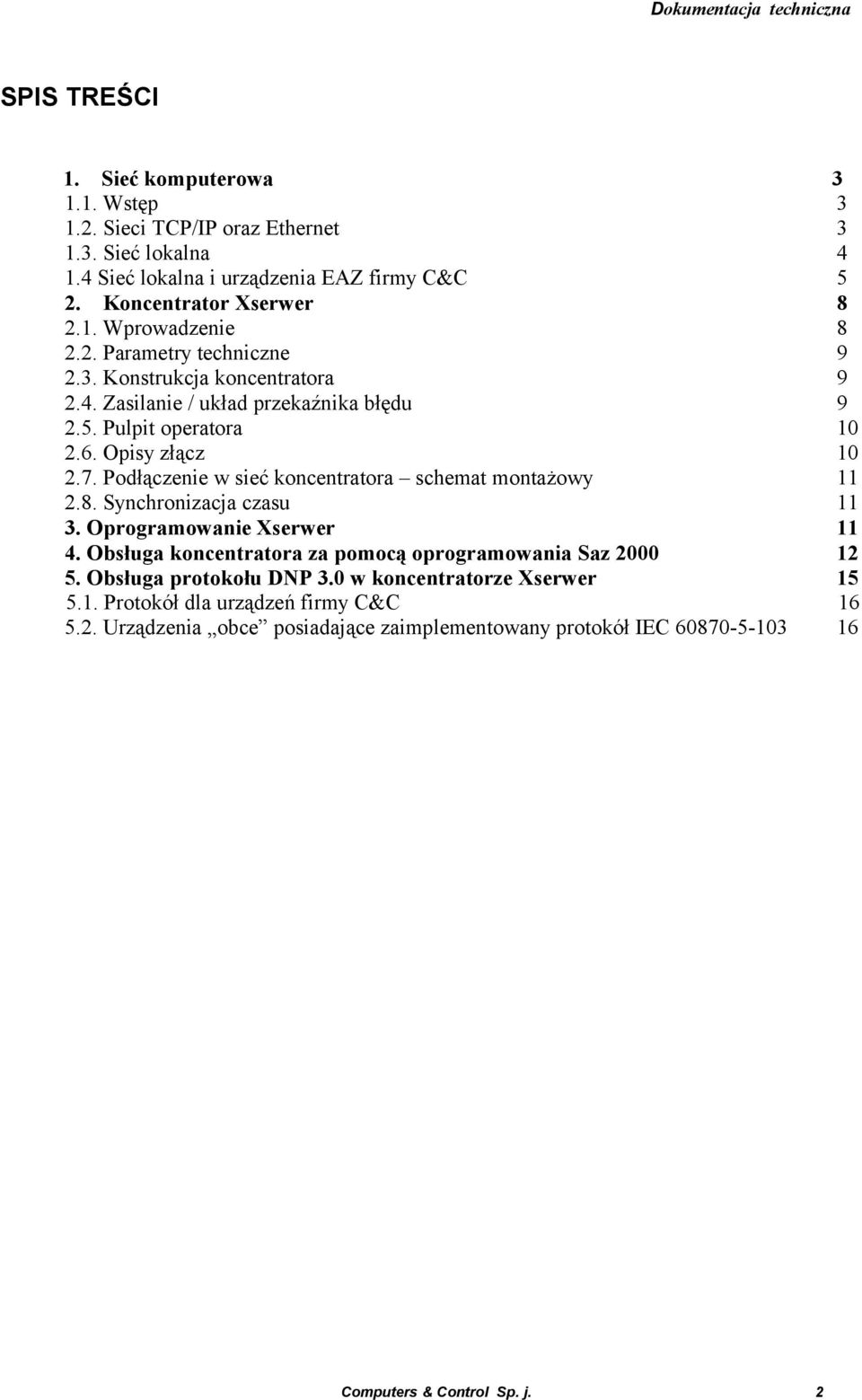 Podłączenie w sieć koncentratora schemat montażowy 11 2.8. Synchronizacja czasu 11 3. Oprogramowanie Xserwer 11 4. Obsługa koncentratora za pomocą oprogramowania Saz 2000 12 5.