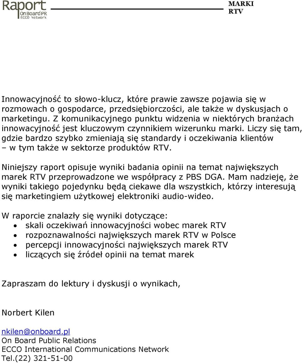 Liczy się tam, gdzie bardzo szybko zmieniają się standardy i oczekiwania klientów w tym takŝe w sektorze produktów.