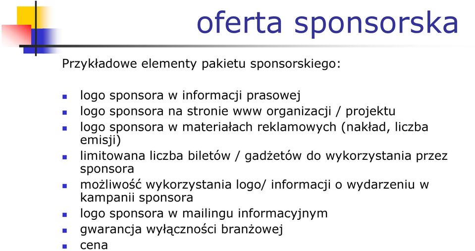 emisji) limitowana liczba biletów / gadżetów do wykorzystania przez sponsora możliwość wykorzystania logo/