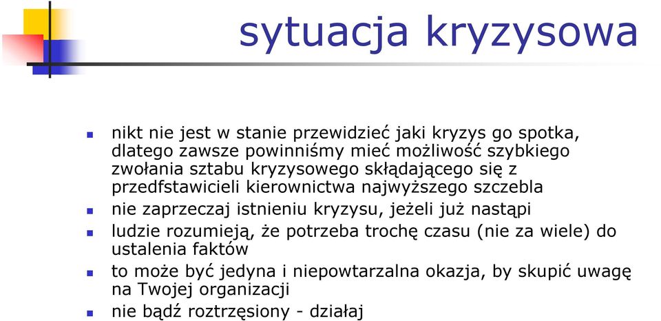 zaprzeczaj istnieniu kryzysu, jeżeli już nastąpi ludzie rozumieją, że potrzeba trochę czasu (nie za wiele) do