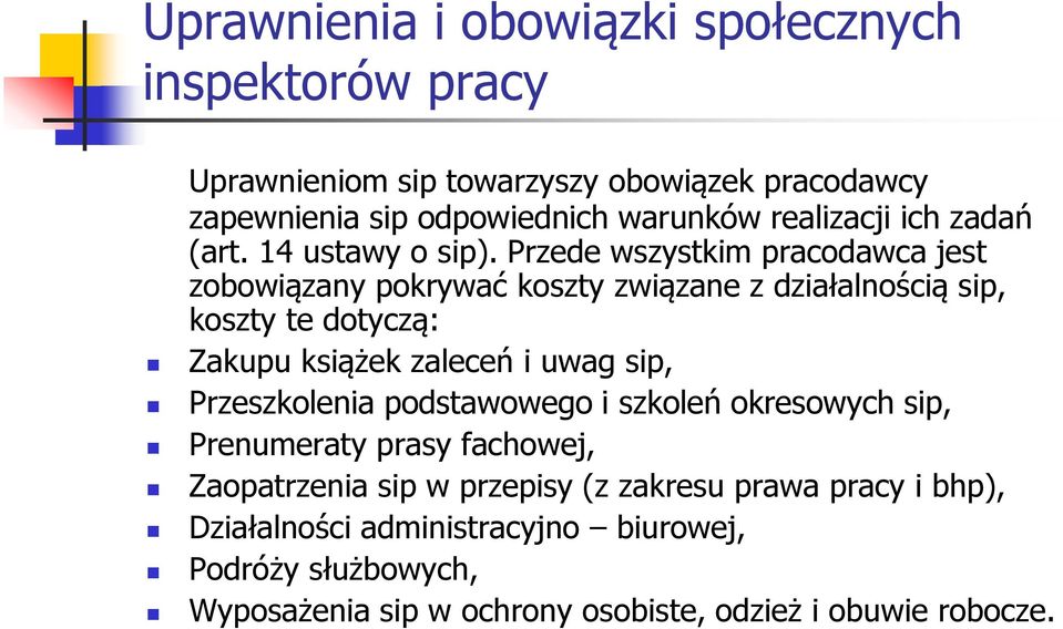 Przede wszystkim pracodawca jest zobowiązany pokrywać koszty związane z działalnością sip, koszty te dotyczą: Zakupu książek zaleceń i uwag sip,