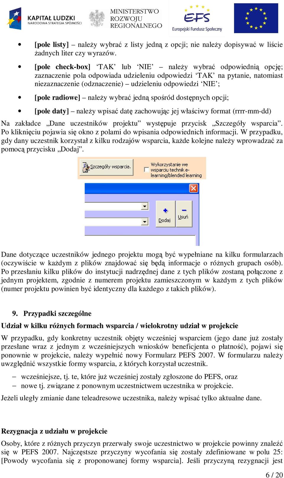 radiowe] naleŝy wybrać jedną spośród dostępnych opcji; [pole daty] naleŝy wpisać datę zachowując jej właściwy format (rrrr-mm-dd) Na zakładce Dane uczestników projektu występuje przycisk Szczegóły