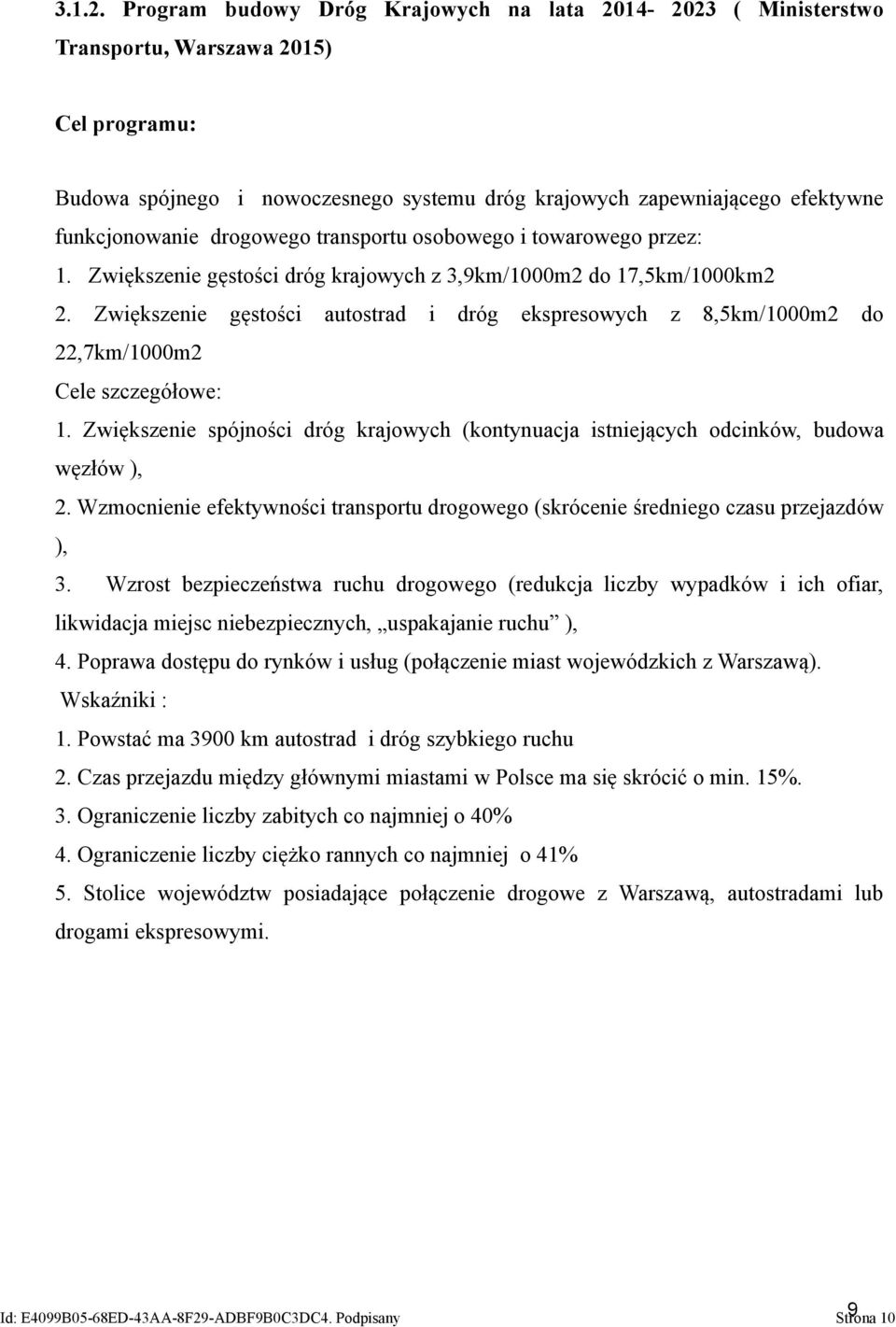 drogowego transportu osobowego i towarowego przez: 1. Zwiększenie gęstości dróg krajowych z 3,9km/1000m2 do 17,5km/1000km2 2.