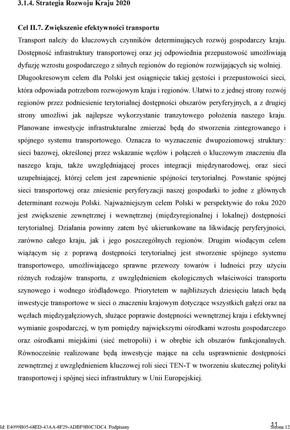 Długookresowym celem dla Polski jest osiągnięcie takiej gęstości i przepustowości sieci, która odpowiada potrzebom rozwojowym kraju i regionów.