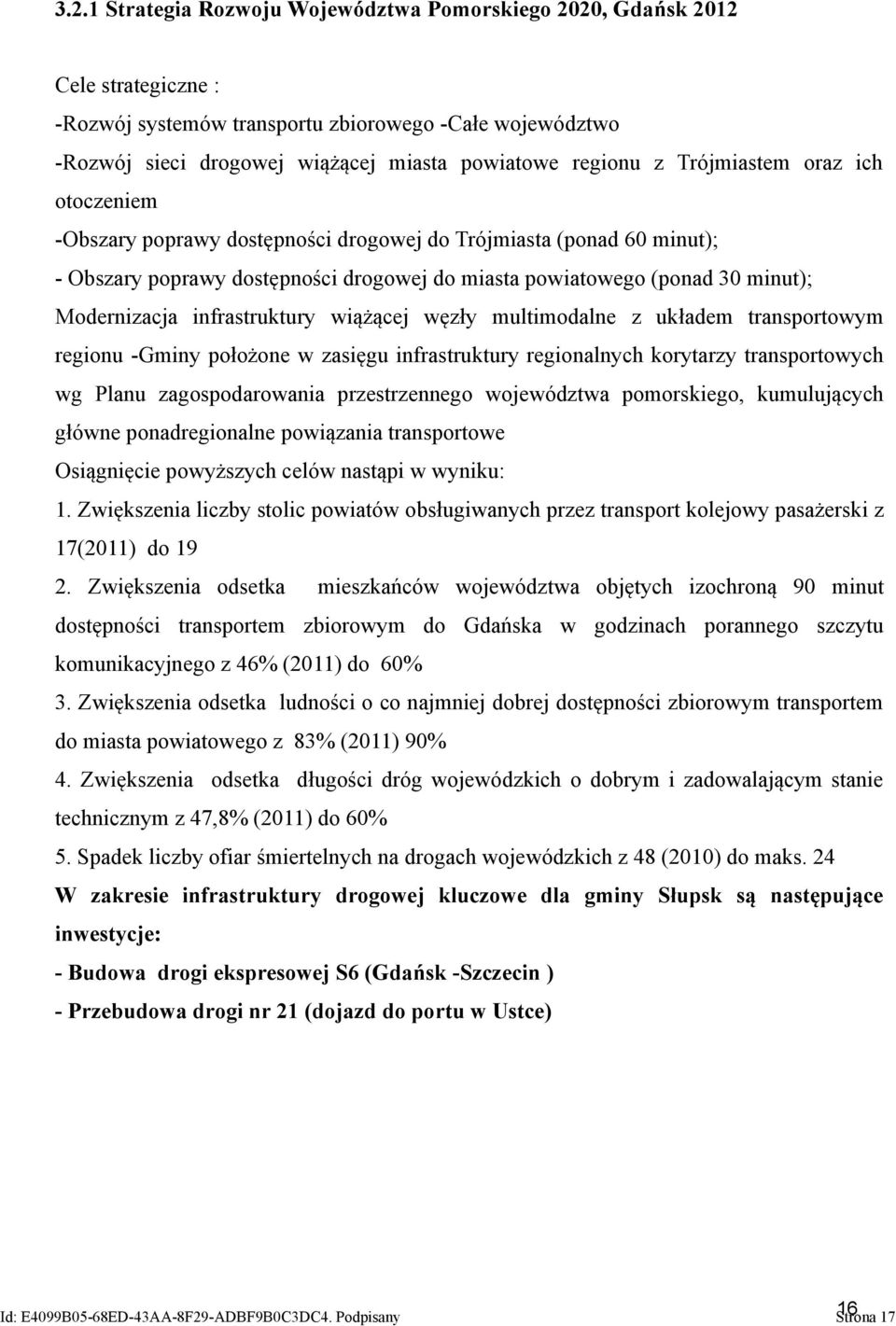 infrastruktury wiążącej węzły multimodalne z układem transportowym regionu -Gminy położone w zasięgu infrastruktury regionalnych korytarzy transportowych wg Planu zagospodarowania przestrzennego