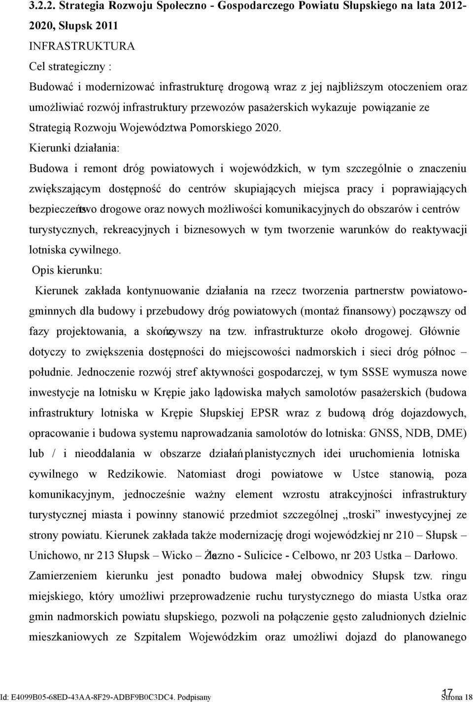 Kierunki działania: Budowa i remont dróg powiatowych i wojewódzkich, w tym szczególnie o znaczeniu zwiększającym dostępność do centrów skupiających miejsca pracy i poprawiających bezpieczeńs two
