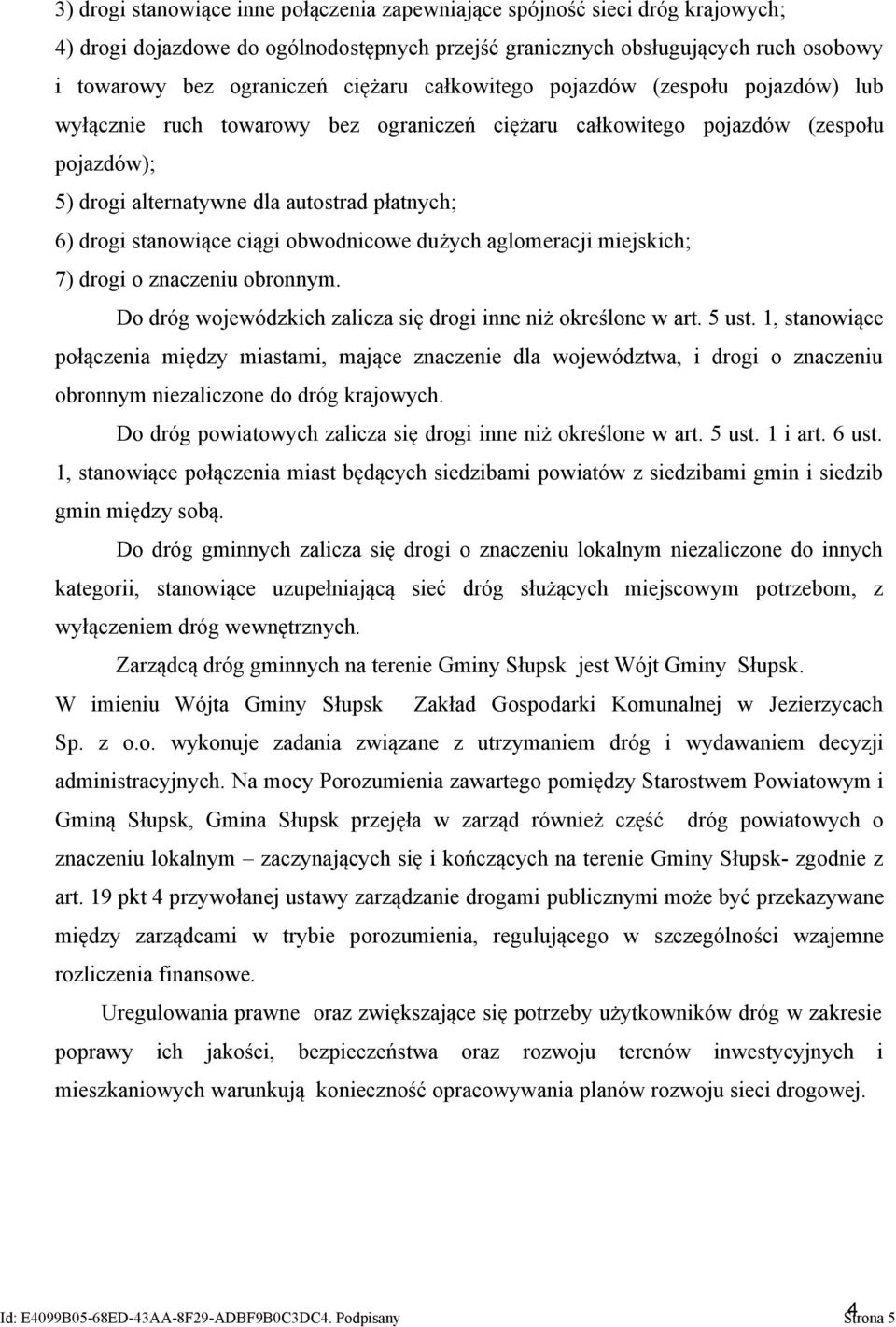 ciągi obwodnicowe dużych aglomeracji miejskich; 7) drogi o znaczeniu obronnym. Do dróg wojewódzkich zalicza się drogi inne niż określone w art. 5 ust.