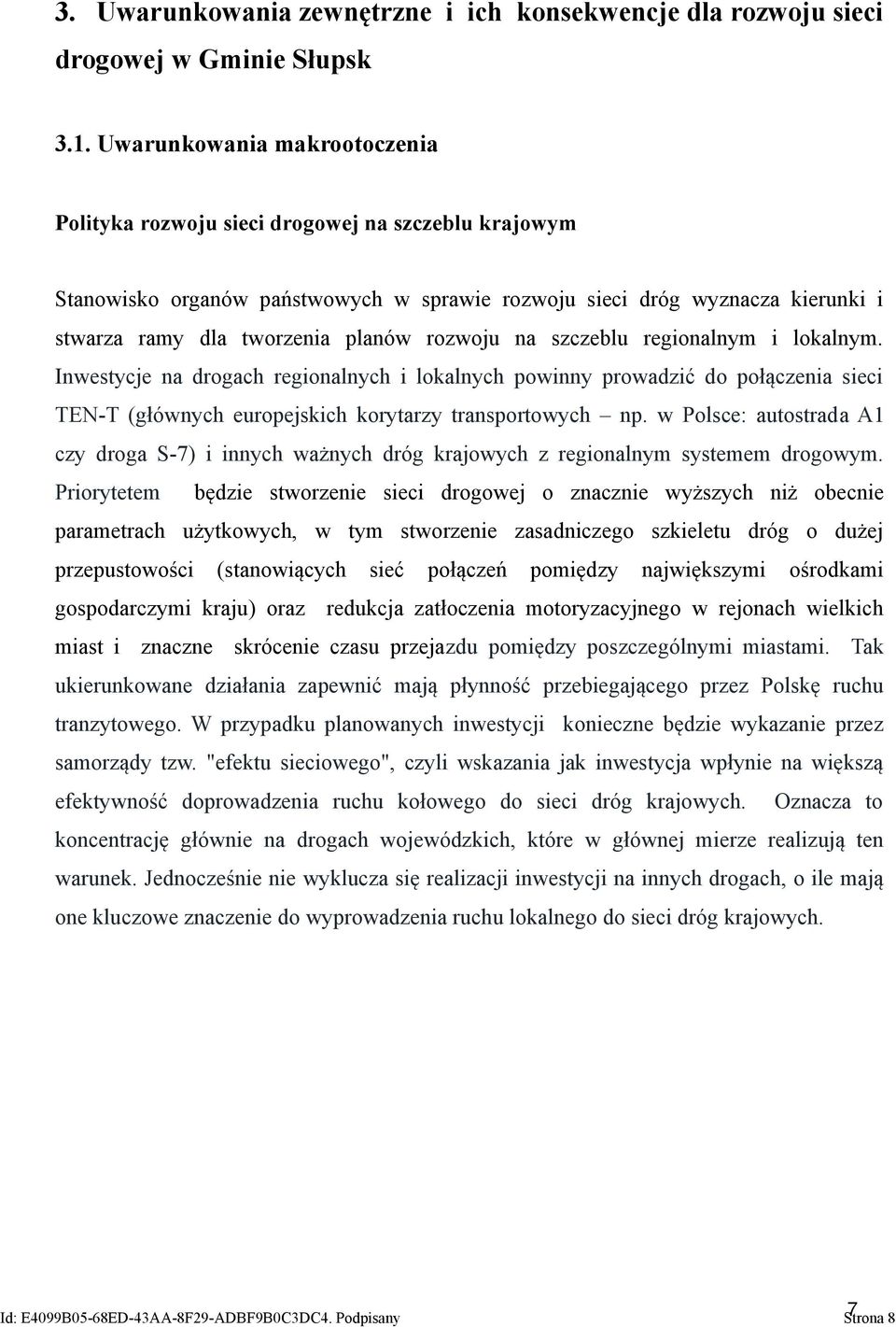 rozwoju na szczeblu regionalnym i lokalnym. Inwestycje na drogach regionalnych i lokalnych powinny prowadzić do połączenia sieci TEN-T (głównych europejskich korytarzy transportowych np.