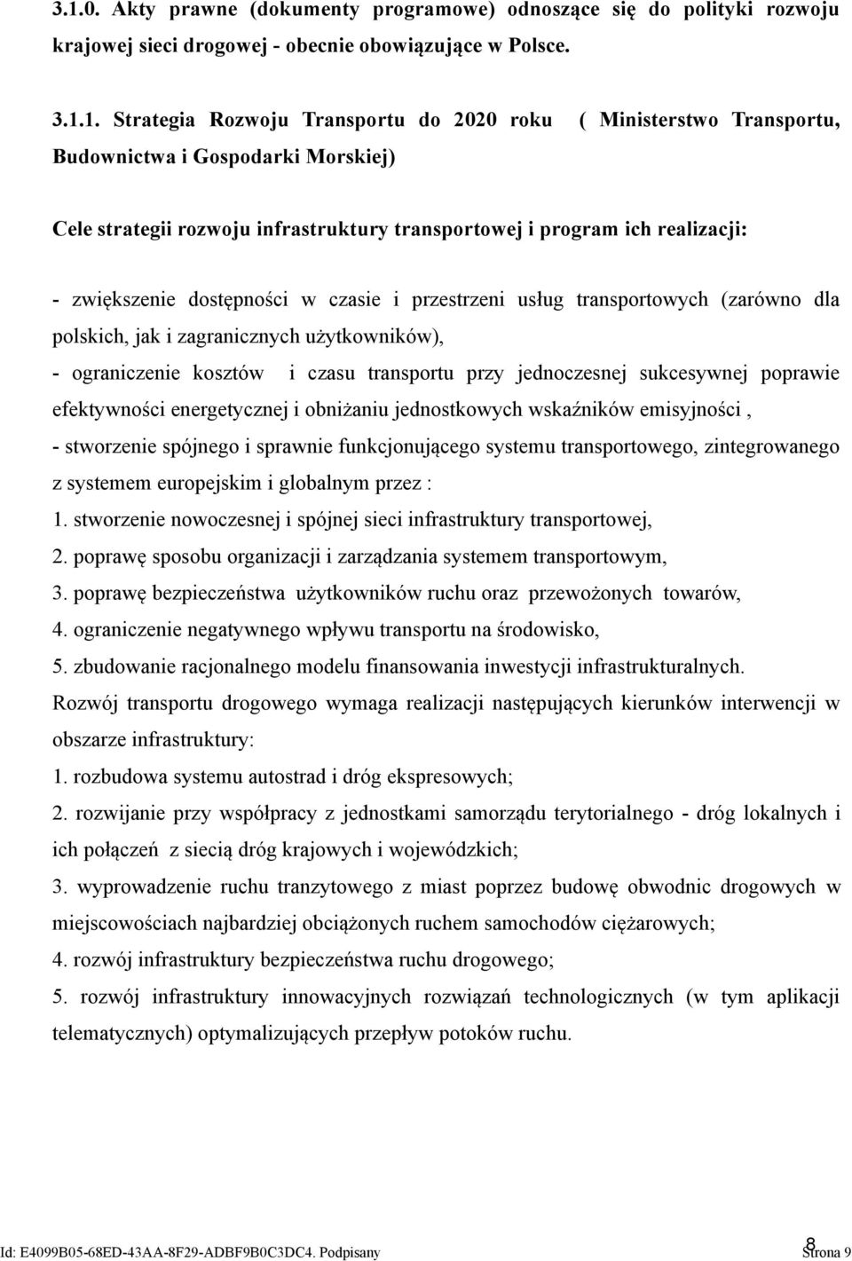 (zarówno dla polskich, jak i zagranicznych użytkowników), - ograniczenie kosztów i czasu transportu przy jednoczesnej sukcesywnej poprawie efektywności energetycznej i obniżaniu jednostkowych