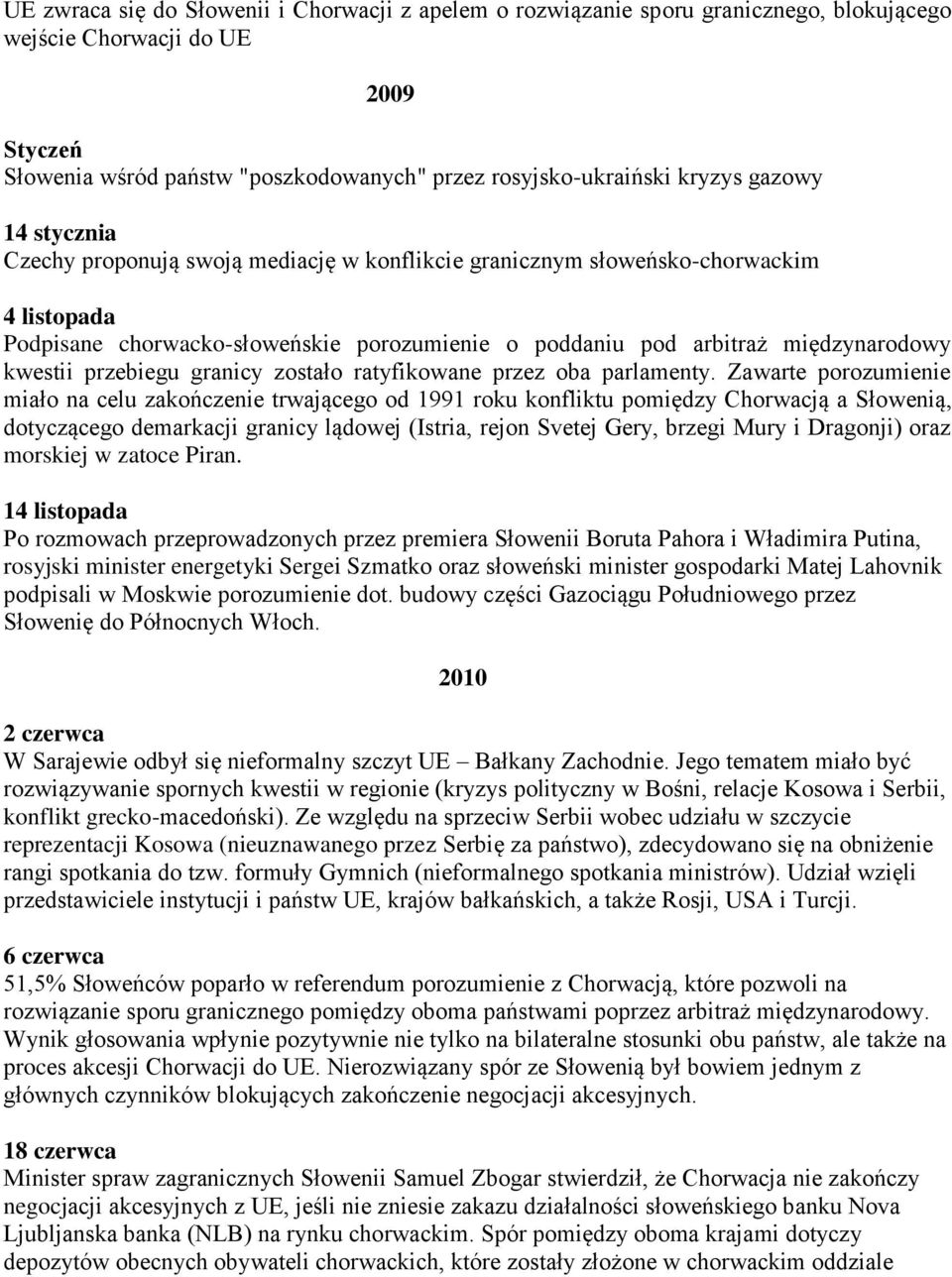przebiegu granicy zostało ratyfikowane przez oba parlamenty.