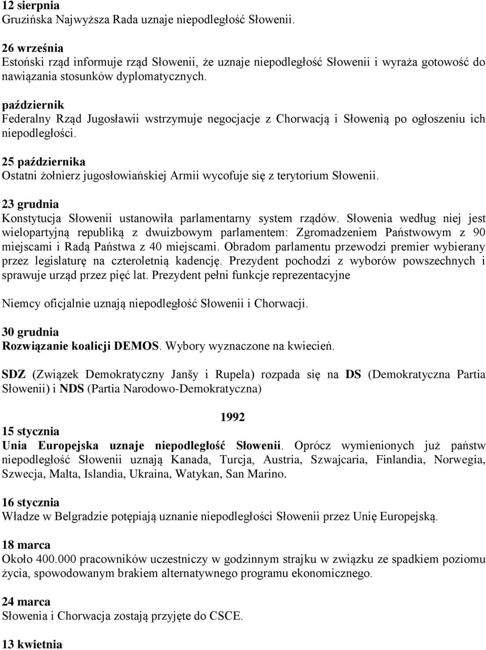 październik Federalny Rząd Jugosławii wstrzymuje negocjacje z Chorwacją i Słowenią po ogłoszeniu ich niepodległości.