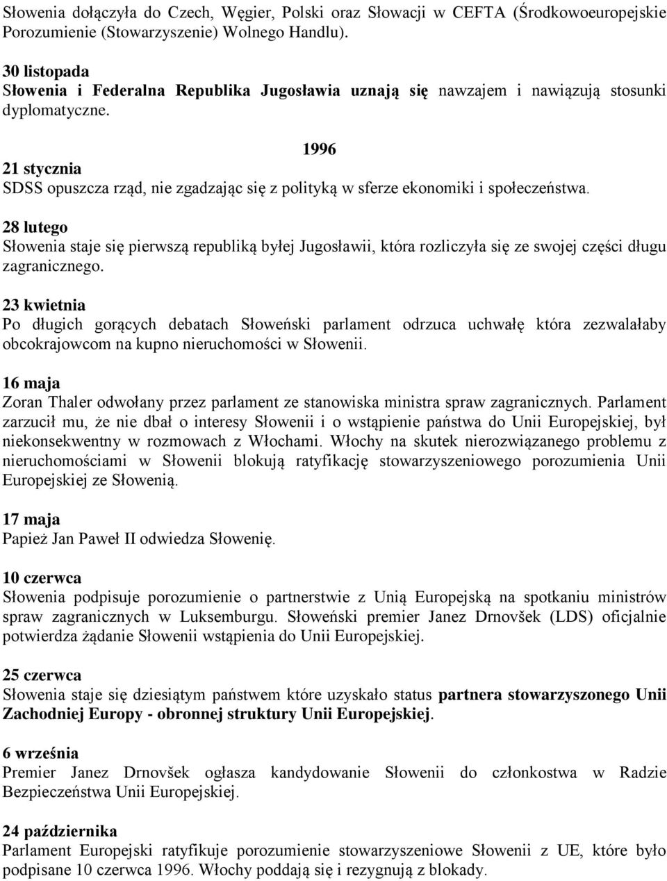 1996 21 stycznia SDSS opuszcza rząd, nie zgadzając się z polityką w sferze ekonomiki i społeczeństwa.