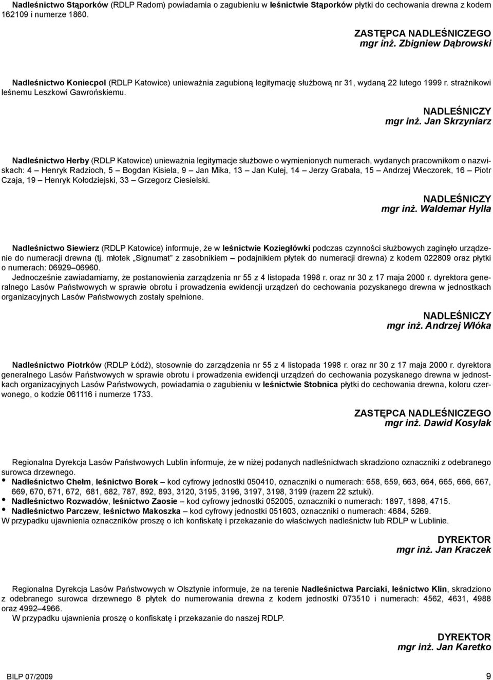 Jan Skrzyniarz Nadleśnictwo Herby (RDLP Katowice) unieważnia legitymacje służbowe o wymienionych numerach, wydanych pracownikom o nazwiskach: 4 Henryk Radzioch, 5 Bogdan Kisiela, 9 Jan Mika, 13 Jan