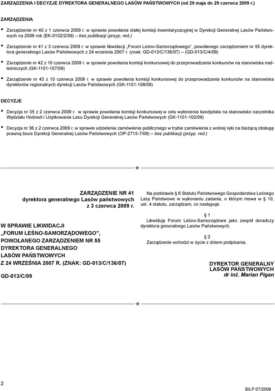 w sprawie likwidacji Forum Leśno-Samorządowego, powołanego zarządzeniem nr 55 dyrektora generalnego Lasów Państwowych z 24 września 2007 r.