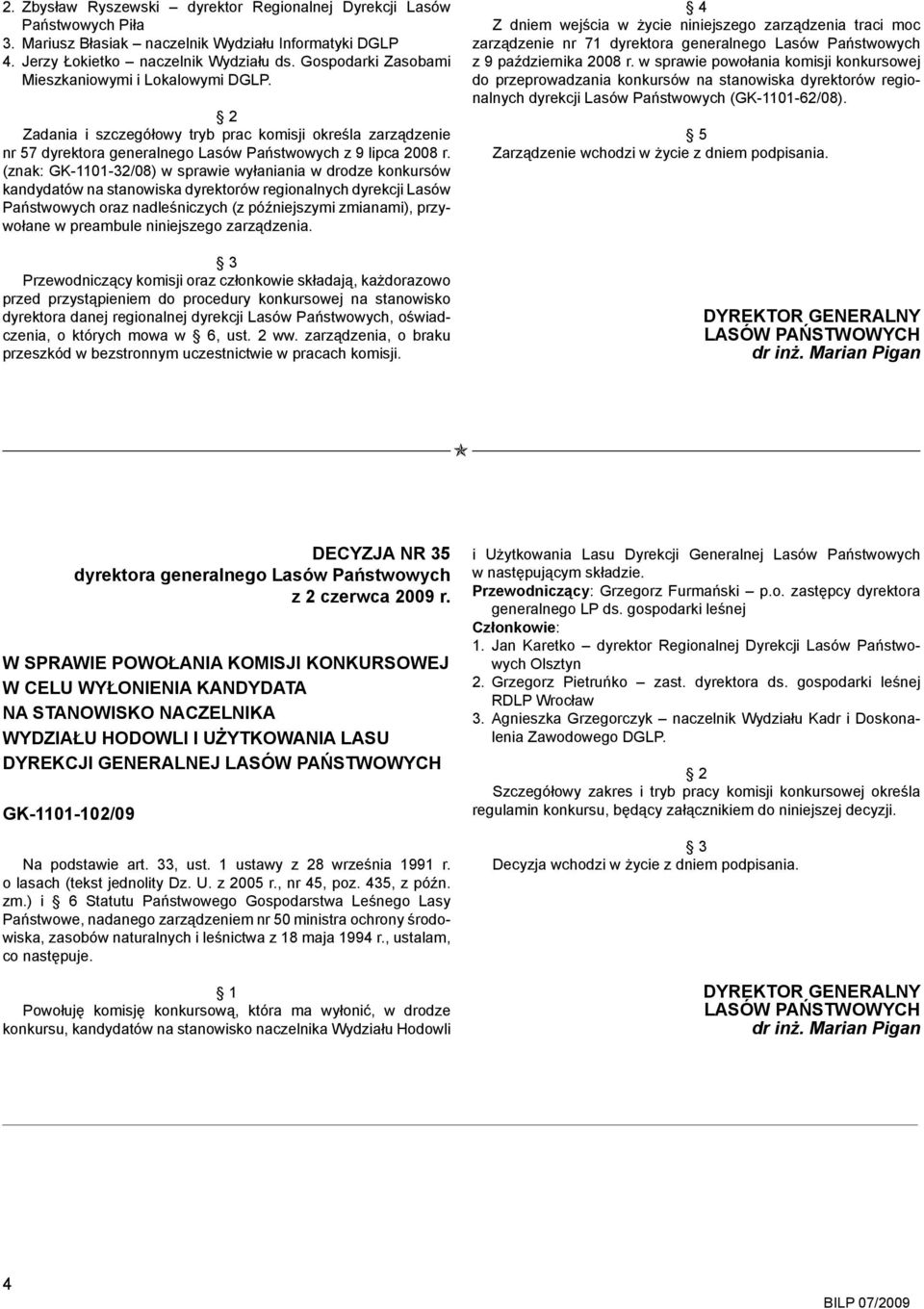 (znak: GK-1101-32/08) w sprawie wyłaniania w drodze konkursów kandydatów na stanowiska dyrektorów regionalnych dyrekcji Lasów Państwowych oraz nadleśniczych (z późniejszymi zmianami), przywołane w