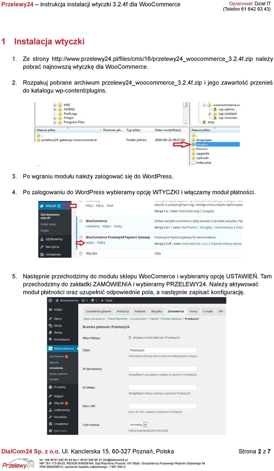 Po wgraniu modułu należy zalogować się do WordPress. 4. Po zalogowaniu do WordPress wybieramy opcję WTYCZKI i włączamy moduł płatności. 5.