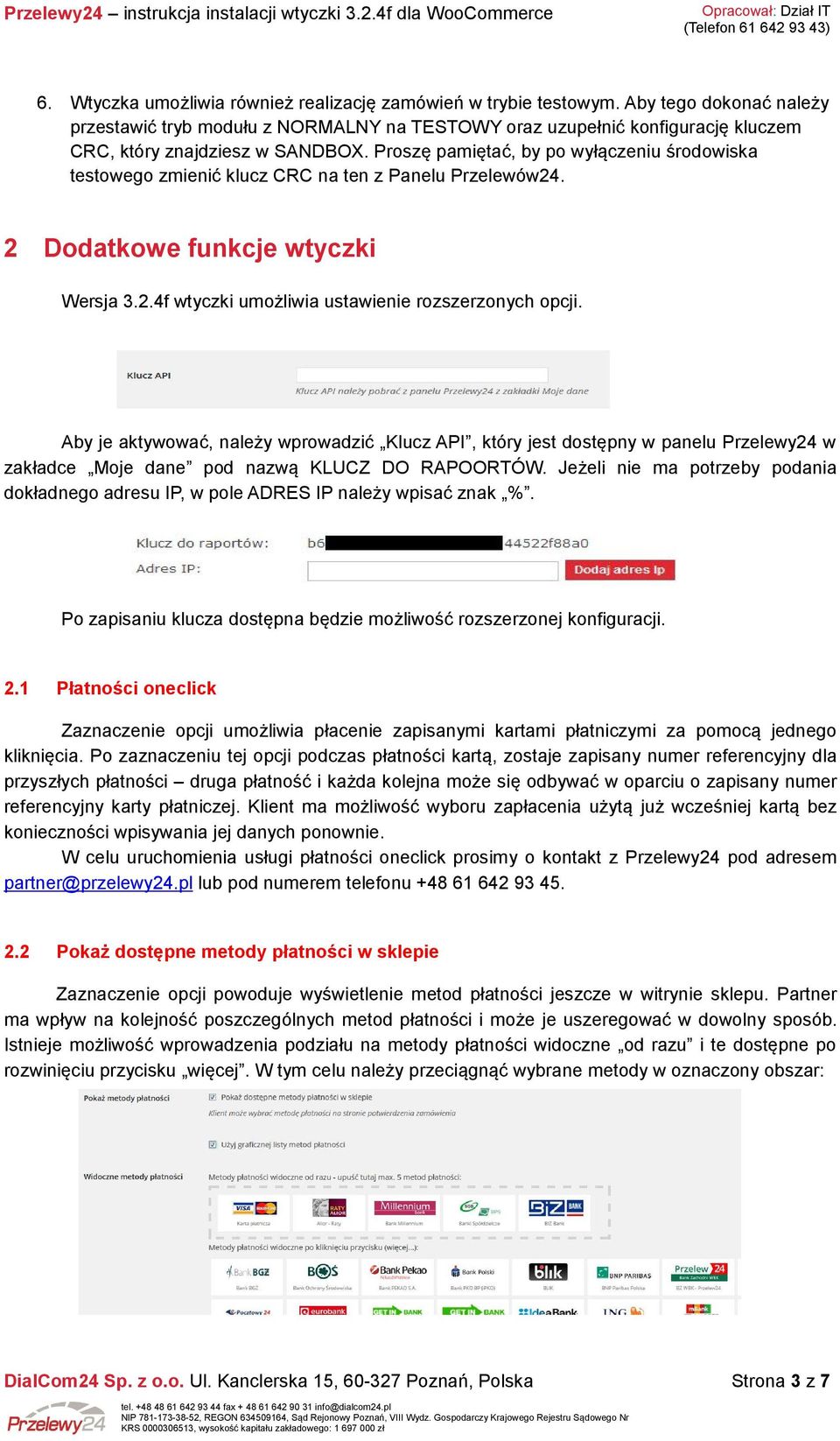 Proszę pamiętać, by po wyłączeniu środowiska testowego zmienić klucz CRC na ten z Panelu Przelewów24. 2 Dodatkowe funkcje wtyczki Wersja 3.2.4f wtyczki umożliwia ustawienie rozszerzonych opcji.