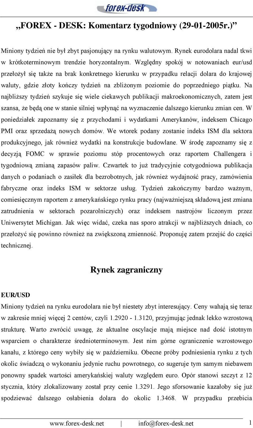 piątku. Na najbliższy tydzień szykuje się wiele ciekawych publikacji makroekonomicznych, zatem jest szansa, że będą one w stanie silniej wpłynąć na wyznaczenie dalszego kierunku zmian cen.