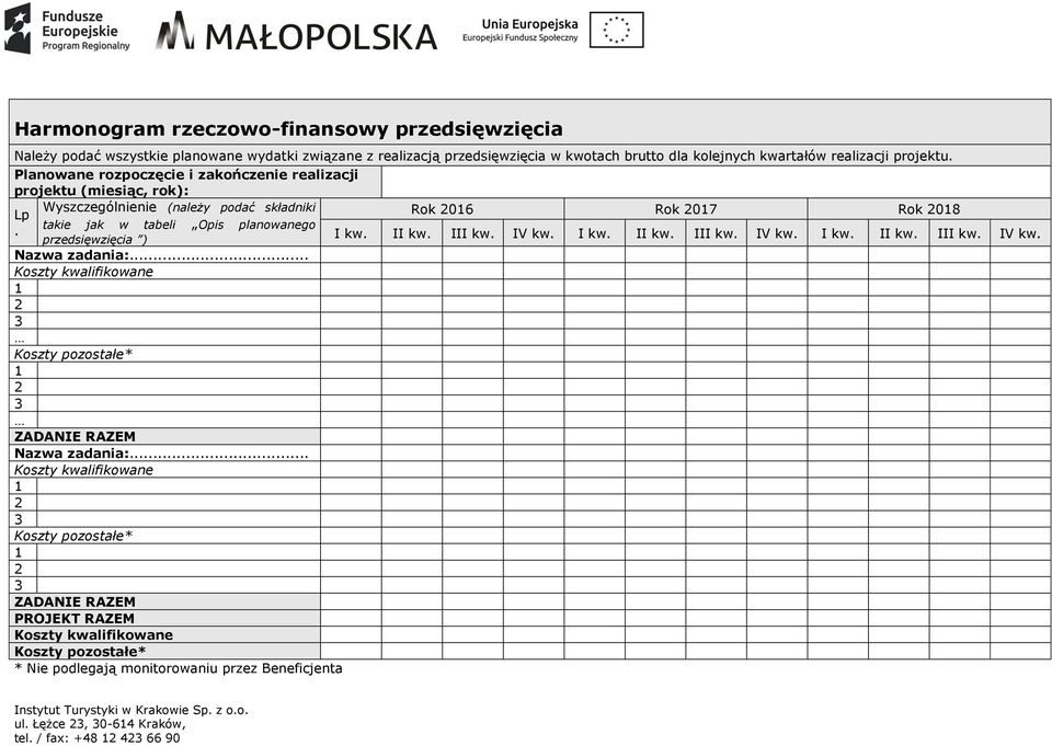 Planowane rozpoczęcie i zakończenie realizacji projektu (miesiąc, rok): Wyszczególnienie (należy podać składniki Lp Rok 2016 Rok 2017 Rok 2018 takie jak w tabeli Opis planowanego.