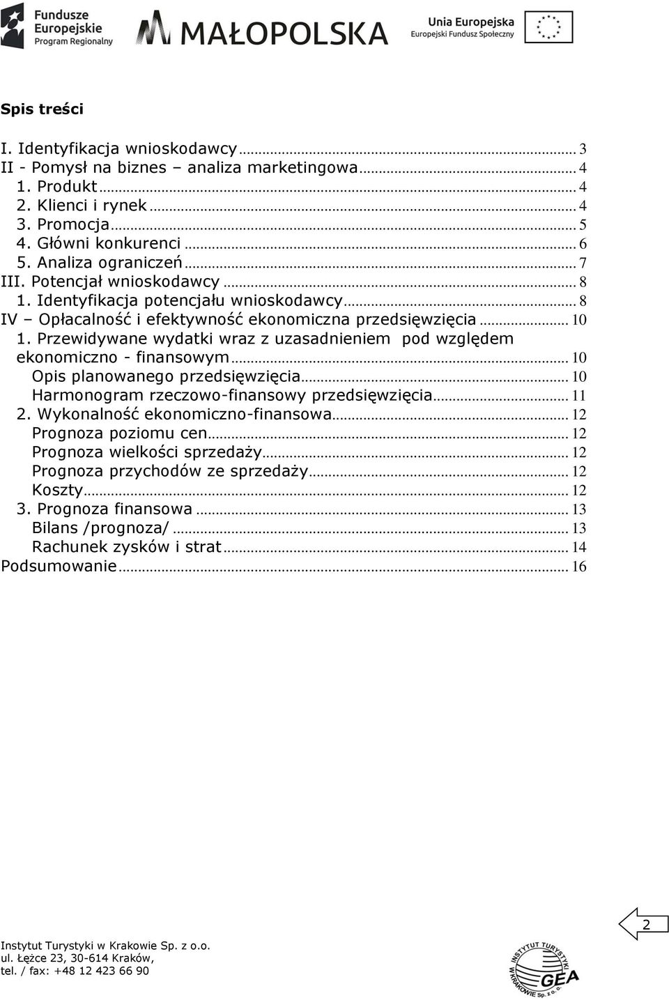 Przewidywane wydatki wraz z uzasadnieniem pod względem ekonomiczno - finansowym... 10 Opis planowanego przedsięwzięcia... 10 Harmonogram rzeczowo-finansowy przedsięwzięcia... 11 2.