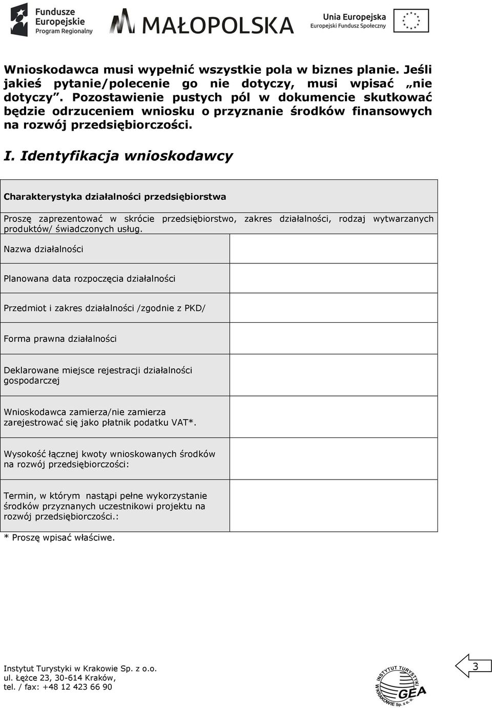 Identyfikacja wnioskodawcy Charakterystyka działalności przedsiębiorstwa Proszę zaprezentować w skrócie przedsiębiorstwo, zakres działalności, rodzaj wytwarzanych produktów/ świadczonych usług.
