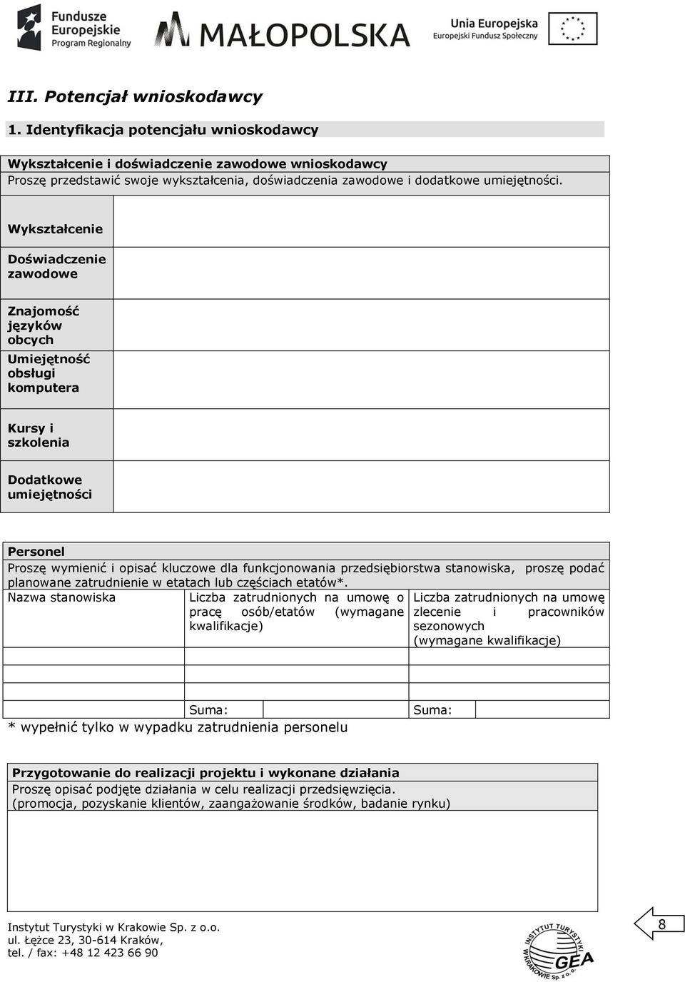 Wykształcenie Doświadczenie zawodowe Znajomość języków obcych Umiejętność obsługi komputera Kursy i szkolenia Dodatkowe umiejętności Personel Proszę wymienić i opisać kluczowe dla funkcjonowania