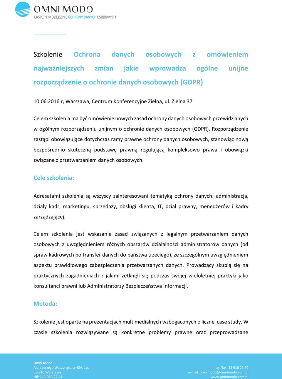 Zielna 37 Celem szkolenia ma być omówienie nowych zasad ochrony danych osobowych przewidzianych w ogólnym rozporządzeniu unijnym o ochronie danych osobowych (GDPR).
