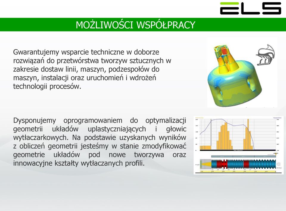 Dysponujemy oprogramowaniem do optymalizacji geometrii układów uplastyczniających i głowic wytłaczarkowych.