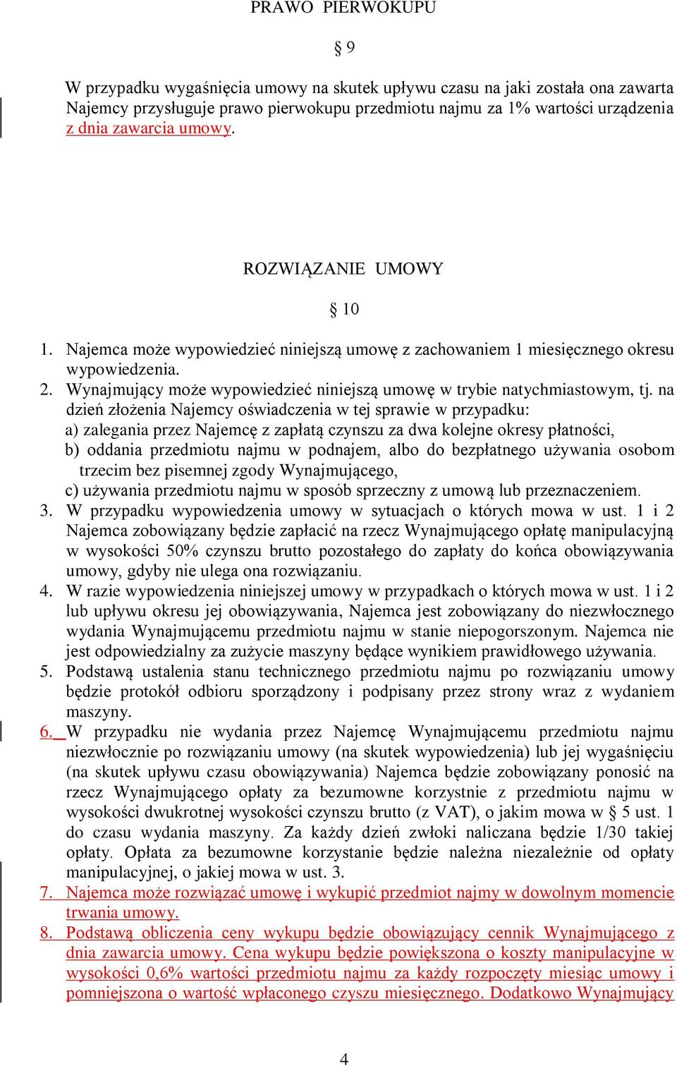 Wynajmujący może wypowiedzieć niniejszą umowę w trybie natychmiastowym, tj.