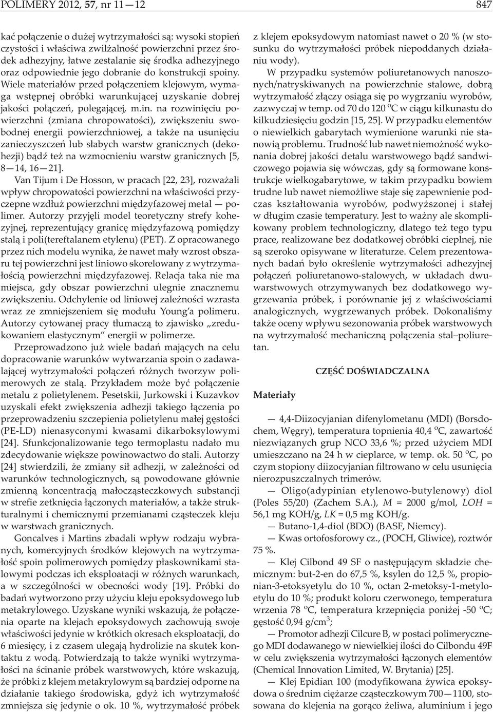 . Wiele materia³ów przed po³¹czeniem klejowym, wymaga wstêpnej obróbki warunkuj¹cej uzyskanie dobrej jakoœci po³¹czeñ, polegaj¹cej, m.in.