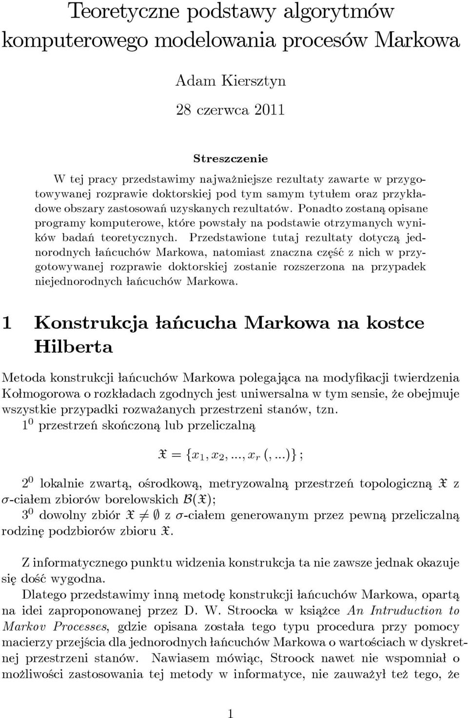 Ponadto zostana¾ opisane programy komputerowe, które powsta y na podstawie otrzymanych wyników badań teoretycznych.