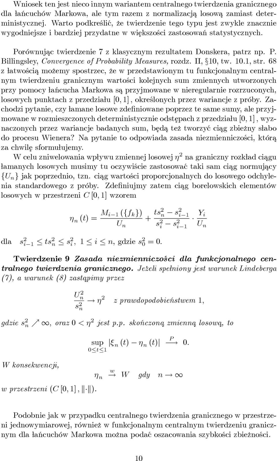Porównujac ¾ twierdzenie 7 z klasycznym rezultatem Donskera, patrz np. P. Billingsley, Convergence of Probability Measures, rozdz. II, 0, tw. 0., str.