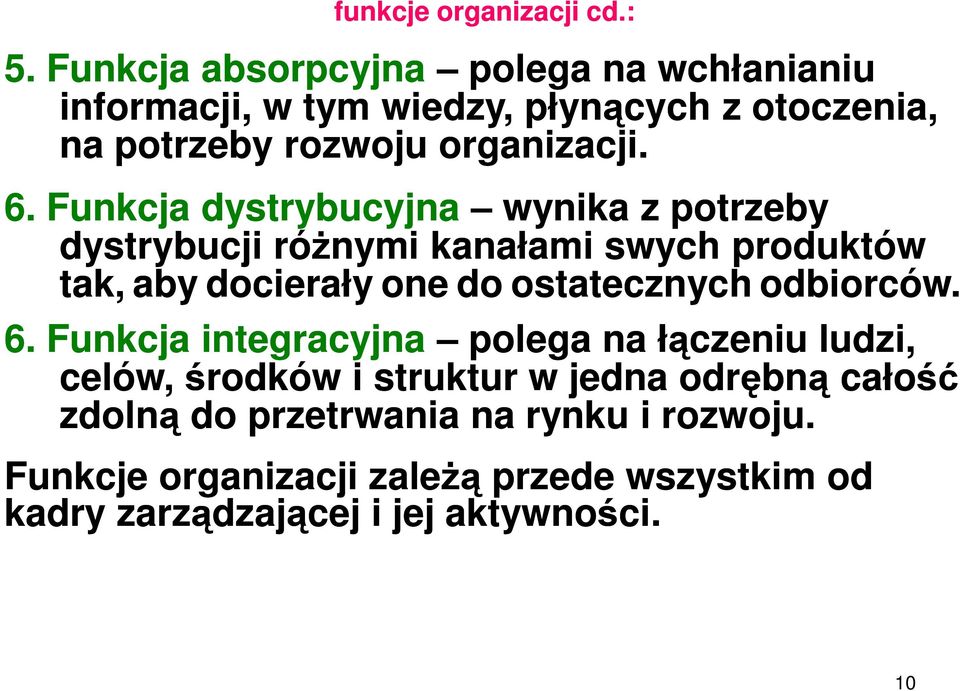 Funkcja dystrybucyjna wynika z potrzeby dystrybucji różnymi kanałami swych produktów tak, aby docierały one do ostatecznych