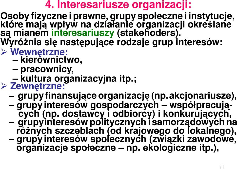 ; Zewnętrzne: grupy finansujące organizację (np.akcjonariusze), grupy interesów gospodarczych współpracują- cych (np.