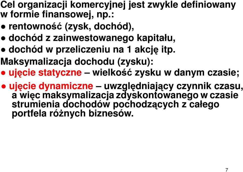 Maksymalizacja dochodu (zysku): ujęcie statyczne wielkość zysku w danym czasie; ujęcie dynamiczne